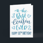 Best Cousin Ever 16th Birthday Typography in Blue Card<br><div class="desc">Simple but bold typography in blue tones to wish your Best Cousin EVER a Happy 16th Birthday. © Ness Nordberg</div>
