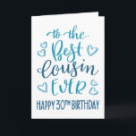 Best Cousin Ever 30th Birthday Typography in Blue Card<br><div class="desc">Simple but bold typography in blue tones to wish your Best Cousin EVER a Happy 30th Birthday. © Ness Nordberg</div>