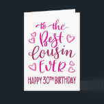 Best Cousin Ever 30th Birthday Typography in Pink Card<br><div class="desc">Simple but bold typography in pink tones to wish your Best Cousin EVER a Happy 30th Birthday. © Ness Nordberg</div>