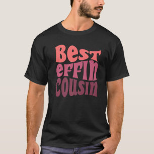 Best Cousin Ever Effin T-Shirt