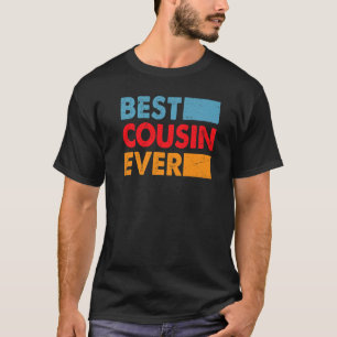 Best Cousin Ever  For The Best Cousin  1 T-Shirt