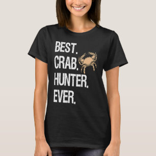 Best Crab Hunter Ever Crabbing Hunting Fishing Cr T-Shirt