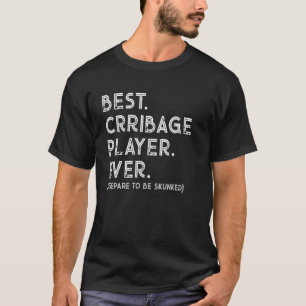 Best Cribbage Player Ever Prepare To Be Skunked T-Shirt