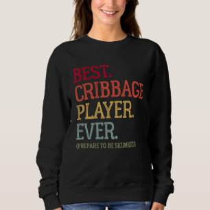 Best Cribbage Player Ever Prepare To Be Skunked V Sweatshirt