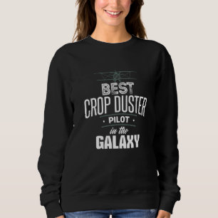 Best Crop Duster Pilot AG Pilot Aerial Application Sweatshirt