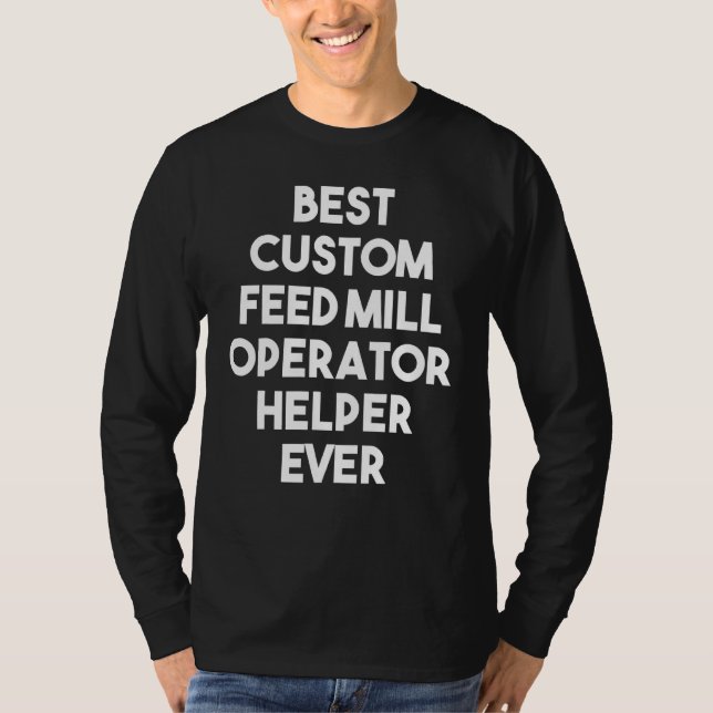 Best Custom Feed Mill Operator Helper Ever T-Shirt (Front)