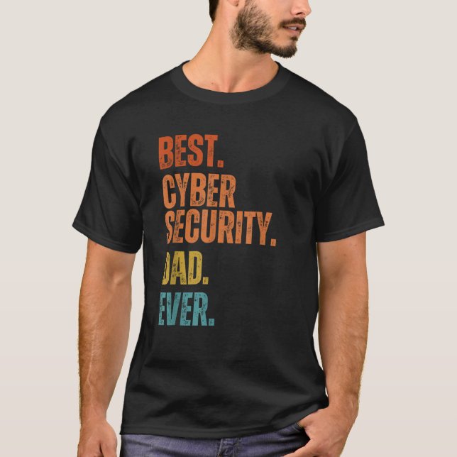 Best Cyber Security Dad Ever Cybersecurity Special T-Shirt (Front)