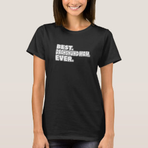 Best Dachshund Mom Ever For Dog Owner Women Girls T-Shirt
