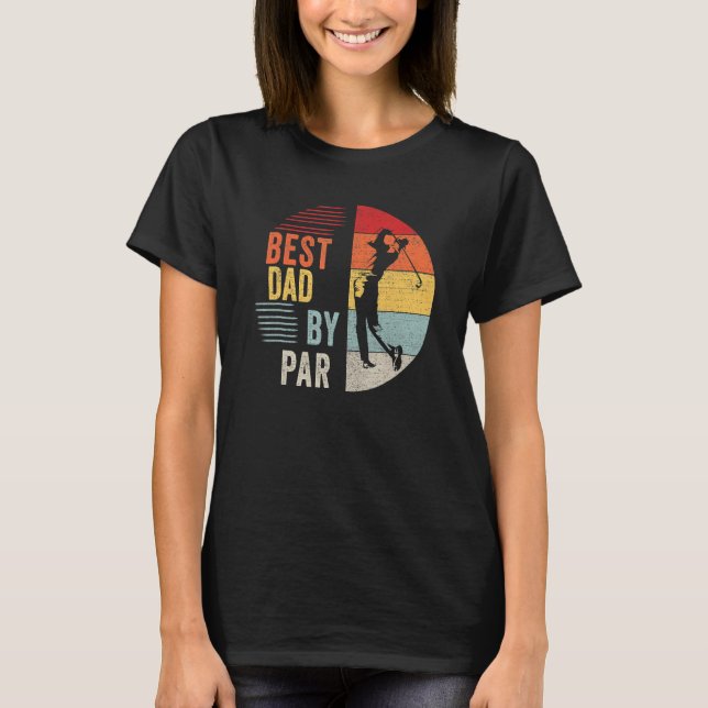 Best Dad By Par Daddy Father's Day  Golf  Golfer T-Shirt (Front)