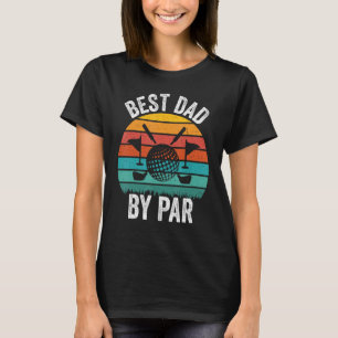 Best Dad By Par Father s Day Golf  Golfer Daddy T-Shirt