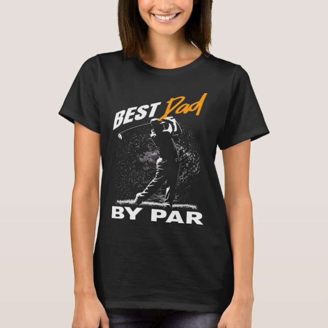 best dad by par  fathers day golf T-Shirt (Front)