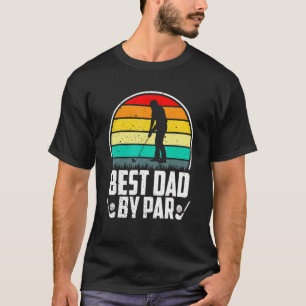 Best Dad By Par Fathers Day Papa Daddy Popa Golf 1 T-Shirt