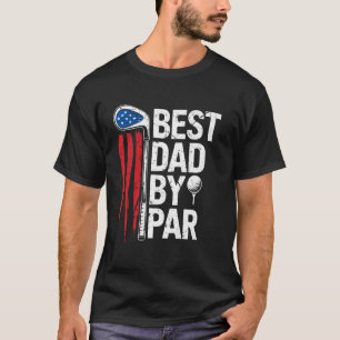 Best Dad By Par Golf American Flag Father's Day Fu T-Shirt