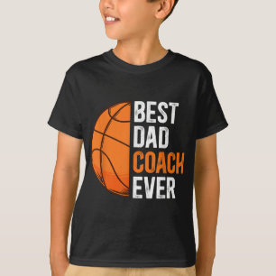 Best Dad Coach Ever Basketball Dad Basketball Play T-Shirt