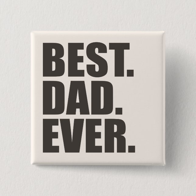 Best. Dad. Ever. 2 Inch Square Button (Front)