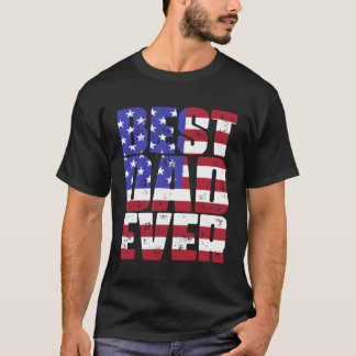 Best Dad Ever American Flag Father’S Day T-Shirt