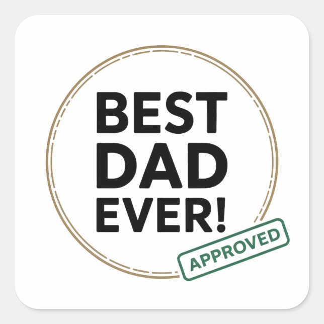 Best Dad Ever, Approved text design Square Sticker (Front)