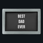 Best Dad Ever Birthday Father's Day Custom Gift Belt Buckle<br><div class="desc">Printed with solid black background and text template for "Best Dad Ever" which you may customize to make any personalized gifts,  party favours etc for Father's day,  birthdays,  weddings,  anniversary etc! You may also change the background colour as you wish!</div>