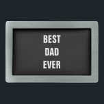 Best Dad Ever Birthday Father's Day Custom Gift Belt Buckle<br><div class="desc">Printed with solid black background and text template for "Best Dad Ever" which you may customize to make any personalized gifts,  party favours etc for Father's day,  birthdays,  weddings,  anniversary etc! You may also change the background colour as you wish!</div>