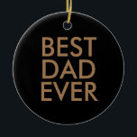 Best dad ever | Christmas gift idea Ceramic Ornament<br><div class="desc">Best dad ever</div>