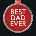 Best dad ever | Christmas gift idea Metal Ornament<br><div class="desc">Best dad ever</div>