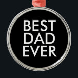 Best dad ever | Christmas gift idea Metal Ornament<br><div class="desc">Best dad ever</div>