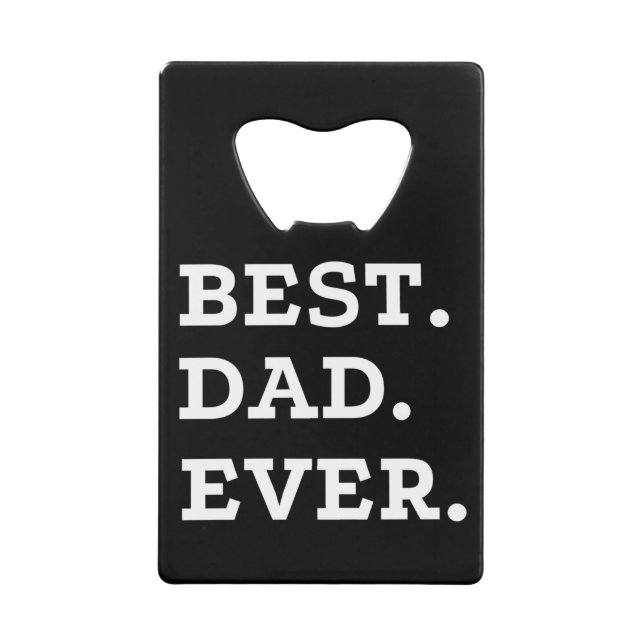 Best Dad Ever Credit Card Bottle Opener (Front)