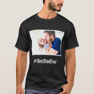 Best Dad Ever Custom Black and White Hashtag Photo T-Shirt