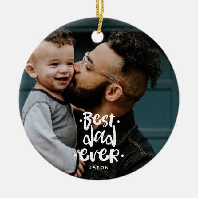 Best Dad Ever Custom Photo Father's Day Gift Name Ceramic Ornament (Front)