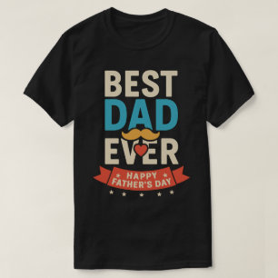 Best Dad Ever  Father’s Day Gift T-Shirt for Proud