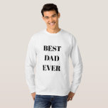 Best Dad Ever Father's Day Birthday Cool Gift 2024 T-Shirt<br><div class="desc">Printed with elegant black white background and text template for "Best Dad Ever" which you may customize to make any personalized gifts,  party favours etc for Father's day,  birthdays,  weddings,  anniversary etc! You may also change the background colour as you wish!</div>