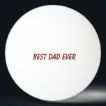 Best Dad Ever Father's Day Birthday Gift Trendy Ping Pong Ball<br><div class="desc">Printed with custom colours and text template for "Best Dad Ever" which you may customize to make any personalized gifts,  party favours etc for Father's day,  birthdays,  weddings,  anniversary etc! You may also change the colours as you wish!</div>