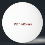 Best Dad Ever Father's Day Birthday Gift Trendy Ping Pong Ball<br><div class="desc">Printed with custom colours and text template for "Best Dad Ever" which you may customize to make any personalized gifts,  party favours etc for Father's day,  birthdays,  weddings,  anniversary etc! You may also change the colours as you wish!</div>