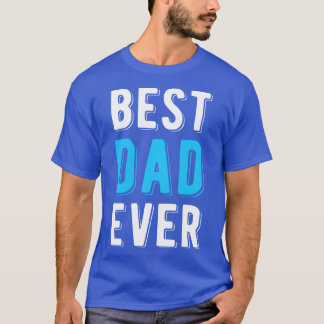 Best Dad Ever Fathers Day Gift  T-Shirt