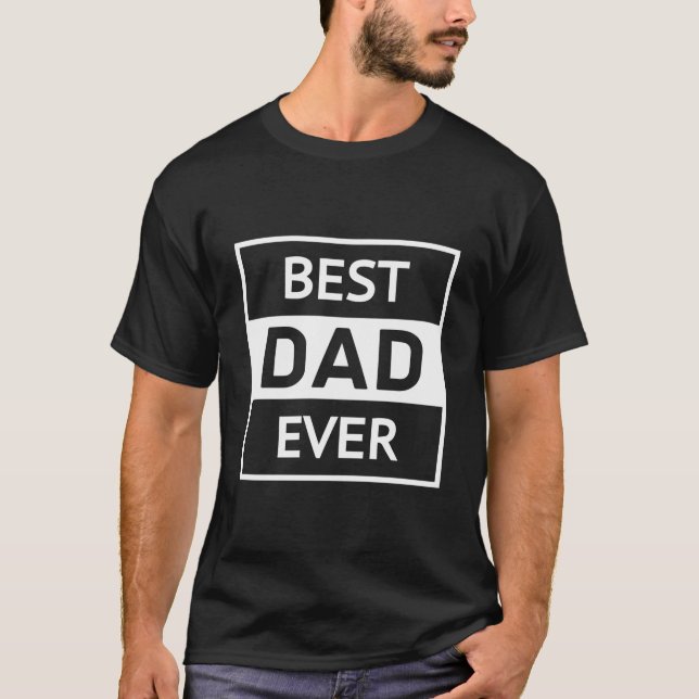 Best Dad Ever For Dad For Fathers T-Shirt (Front)