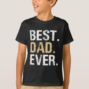 Best Dad Ever-Great for Dad Gifts or Father's Day T-Shirt