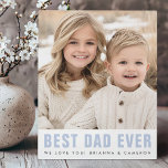Best dad ever happy father's day photo plaque<br><div class="desc">Photo plaque featuring your photo and light blue,  modern font text "Best dad ever" with your message below. Change colours and fonts,  move and resize elements in the design tool.</div>