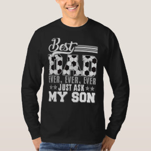 Best Dad Ever Just Ask My Son Soccer Dad Father's T-Shirt