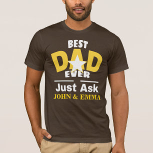 Best Dad Ever Just Ask ... Personalize T-Shirt