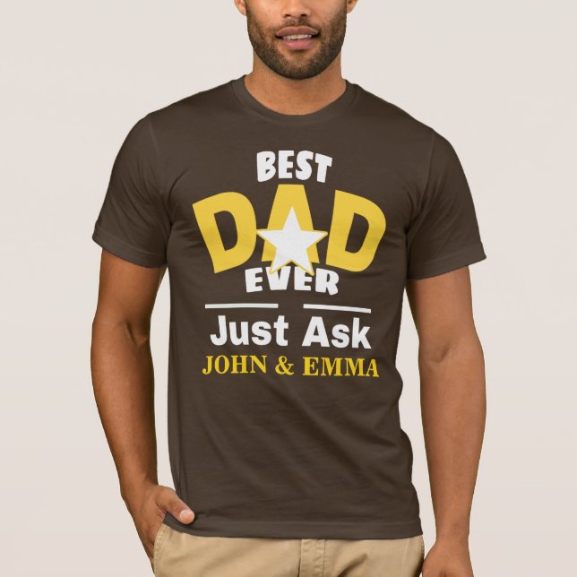 Best Dad Ever Just Ask ... Personalize T-Shirt (Front)