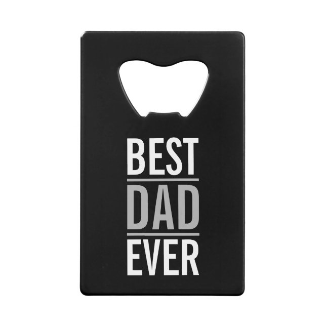 Best Dad Ever | Modern black Credit Card Bottle Opener (Front)
