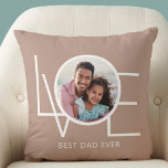 Best Dad Ever Photo Personalized Throw Pillow<br><div class="desc">This Best Dad Ever Photo Pillow is decorated with the word LOVE in white on a beige background.
Easily customizable with your photo.
Makes a special Father's Day gift.</div>