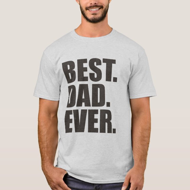Best. Dad. Ever. T-Shirt (Front)