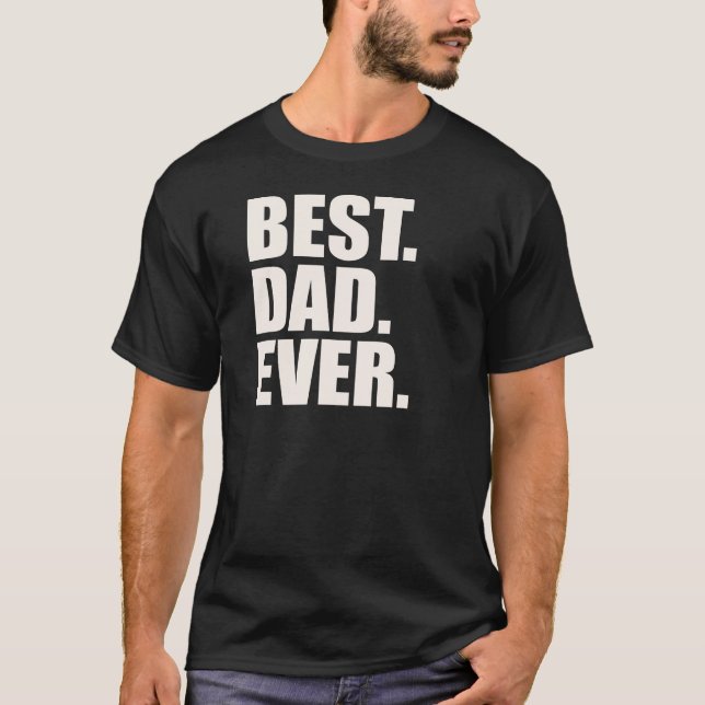 Best. Dad. Ever. T-Shirt (Front)