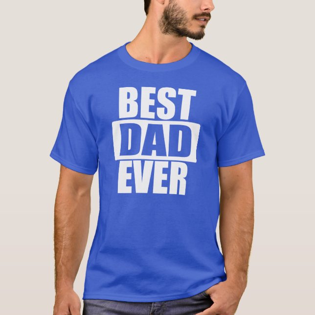 BEST DAD EVER T-Shirt (Front)
