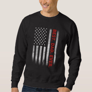 Best Dad Ever Us American Flag For Father's Day Sweatshirt