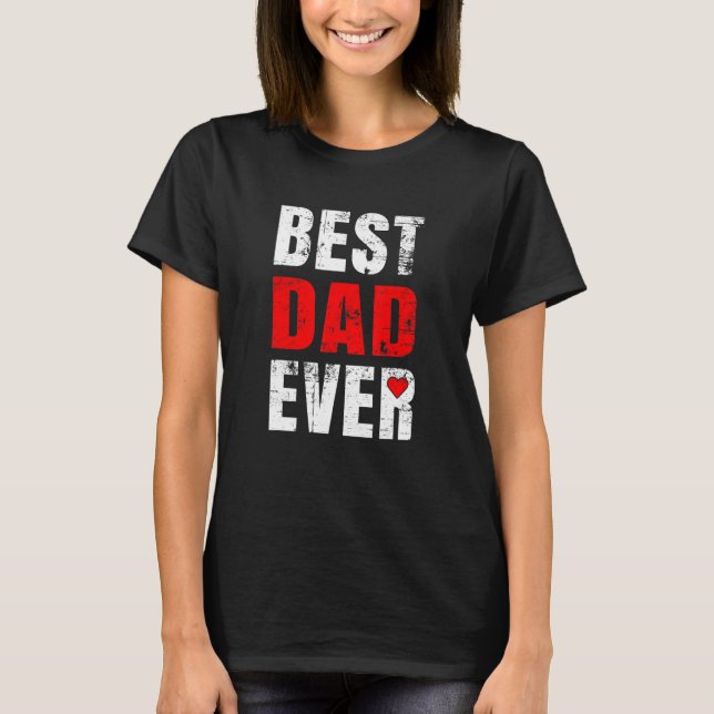 Best Dad Ever Valentines Day Dad Father's Day T-Shirt (Front)
