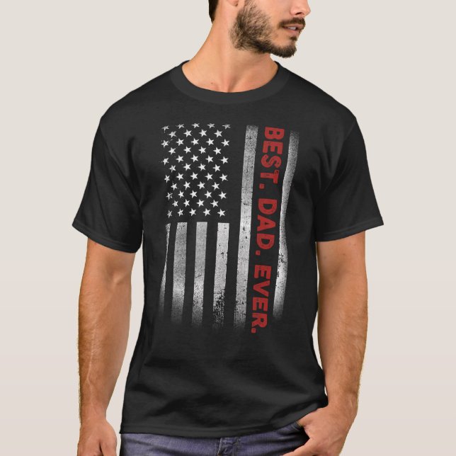 Best Dad Ever With US American Flag  For Father s  T-Shirt (Front)