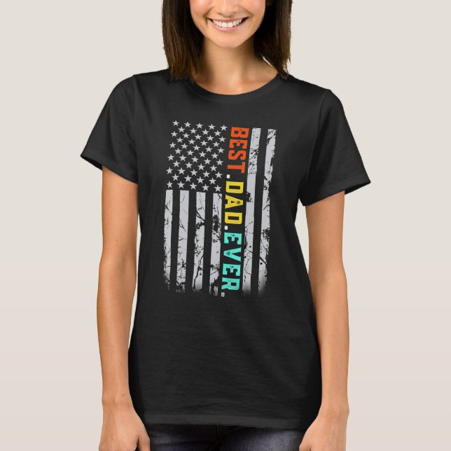 Best Dad Ever With Us American Flag For Father's D T-Shirt (Front)