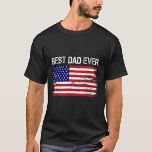 Best Dad Ever With Us American Flag Gifts Fathers  T-Shirt